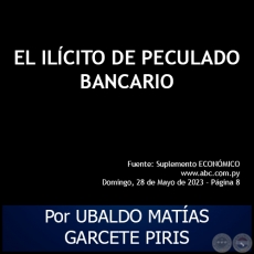 EL ILCITO DE PECULADO BANCARIO - Por UBALDO MATAS GARCETE PIRIS - Domingo, 28 de Mayo de 2023